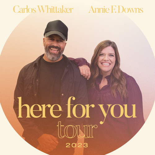 Here for You Tour with Annie F. Downs & Carlos Whitaker Positive