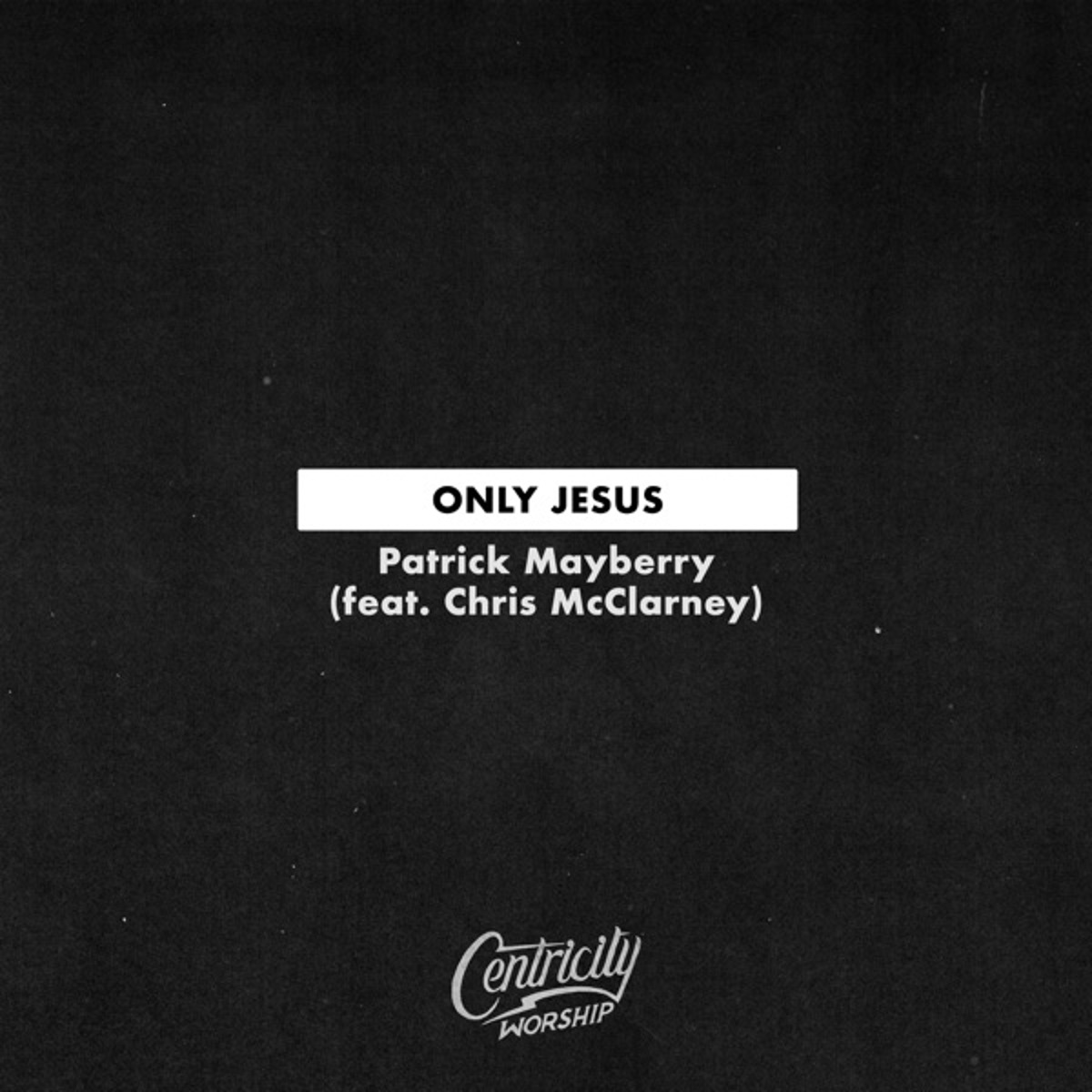 Only Jesus Patrick Mayberry (feat. Chris McClarney)